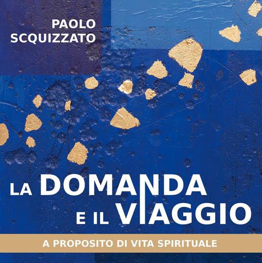 La domanda e il viaggio. A proposito di vita spirituale - Paolo Scquizzato - ebook