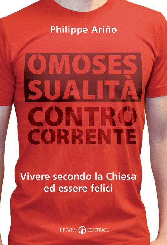 Omosessualità controcorrente. Vivere secondo la Chiesa ed essere felici - Philippe Arino - copertina