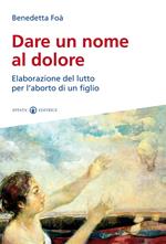 Dare un nome al dolore. Elaborazione del lutto per l'aborto di un figlio