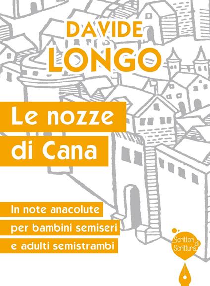 Le nozze di Cana. In note anacolute per bambini semiseri e adulti semistrambi - Davide Longo - copertina