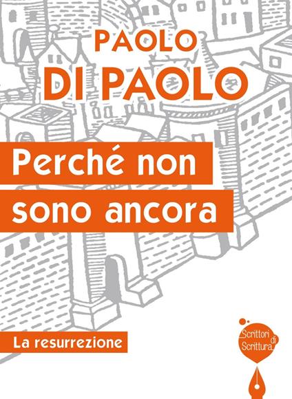 Perché non sono ancora. La resurrezione - Paolo Di Paolo - copertina