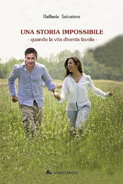 Una storia impossibile. Quando la vita diventa favola - Raffaele Salvatore - copertina