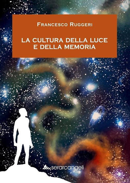 La cultura della luce e della memoria - Francesco Ruggeri - copertina