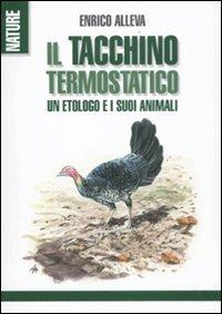 Il tacchino termostatico. Un etologo e i suoi animali - Enrico Alleva - copertina