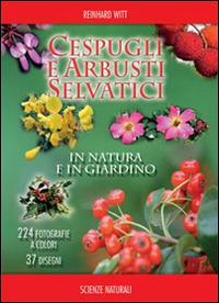 Cespugli e arbusti selvatici in natura e in giardino. Ediz. illustrata - Reinhard Witt - copertina