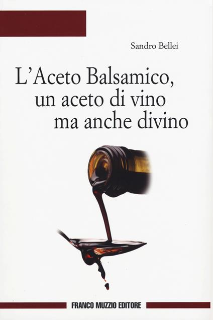 L' aceto balsamico, un aceto di vino ma anche divino - Sandro Bellei - copertina