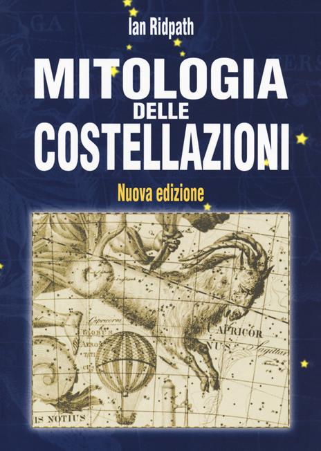 Mitologia delle costellazioni. Nuova ediz. - Ian Ridpath - 2