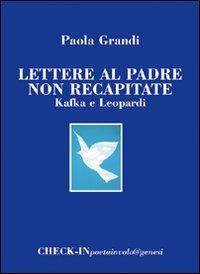 Lettere al padre non recapitate. Kafka e Leopardi - Paola Grandi - copertina