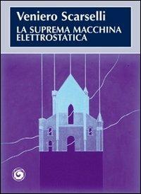 La suprema macchina elettrostatica - Veniero Scarselli - copertina