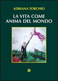 La vita come anima del mondo - Adriana Torchio - copertina