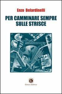 Per camminare sempre sulle strisce - Enzo Belardinelli - copertina