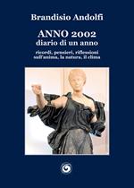 Anno 2002. Diario di un anno. ricordi, pensieri, riflessioni sull’anima, la natura, il clima