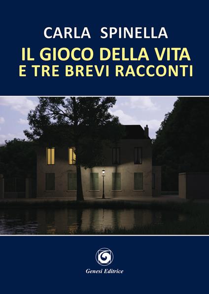 Il gioco della vita e tre brevi racconti - Carla Spinella - copertina