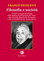 Filosofia e società. I tempi e le tappe dal declino della Ragione rivoluzionaria dei «lumi», alla crisi della filosofia del Novecento e alle contraddizioni del «postmoderno»