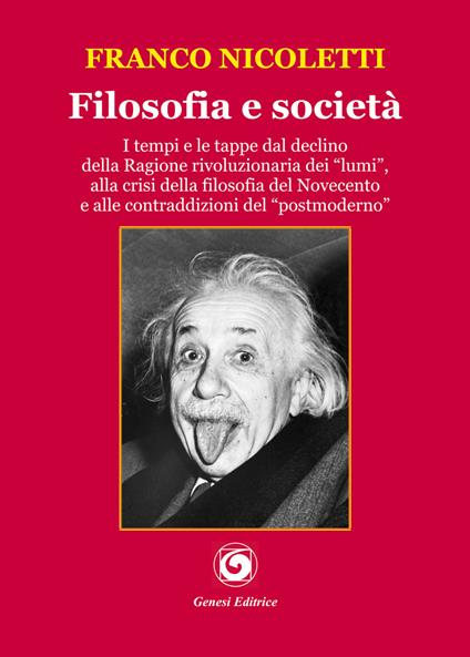 Filosofia e società. I tempi e le tappe dal declino della Ragione rivoluzionaria dei «lumi», alla crisi della filosofia del Novecento e alle contraddizioni del «postmoderno» - Franco Nicoletti - copertina