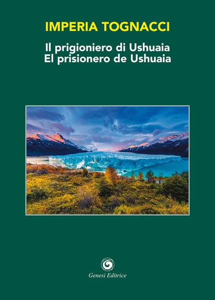 Il prigioniero di Ushuaia-El prisionero de Ushuaia. Ediz. bilingue - Imperia Tognacci - copertina