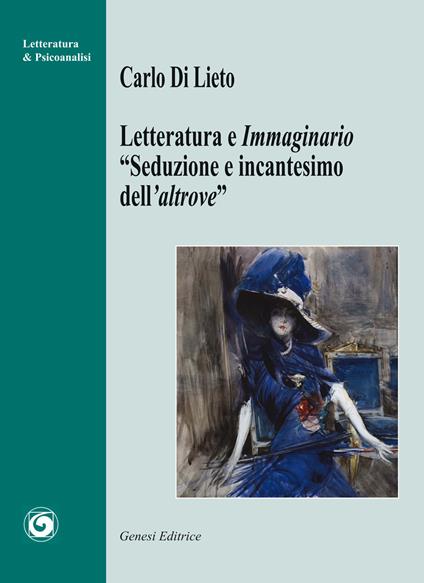 Letteratura e immaginario. «Seduzione e incantesimo dell'altrove» - Carlo Di Lieto - copertina