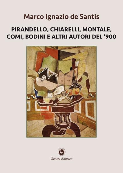 Pirandello, Chiarelli, Montale, Comi, Bodini e altri autori del '900 - Marco Ignazio De Santis - copertina