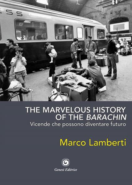 The marvelous history of the barachin. Vicende che possono diventare futuro - Marco Lamberti - copertina