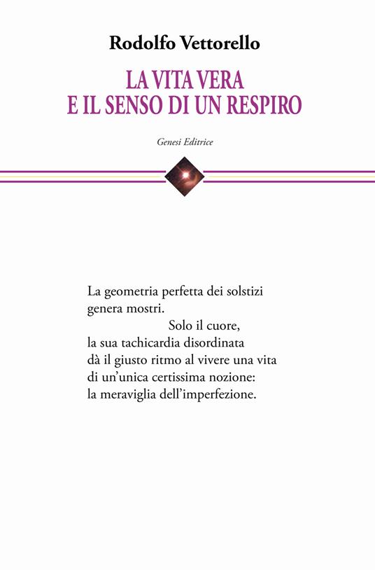 La vita vera e il senso di un respiro. Raccolta di cento poesie dedicate alla vita e alla fatica di vivere - Rodolfo Vettorello - copertina