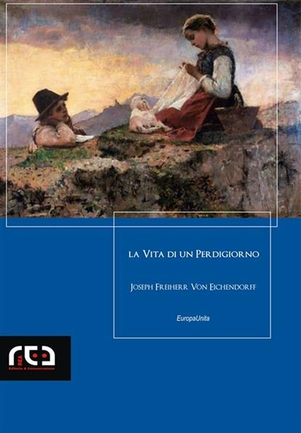 Vita di un perdigiorno - Joseph K. von Eichendorff,Giuseppe Novella - ebook