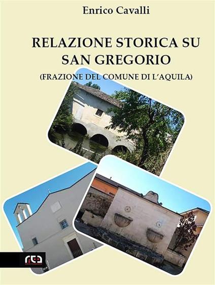 Relazione storica su San Gregorio (Frazione del Comune di L'Aquila) - Enrico Cavalli - ebook