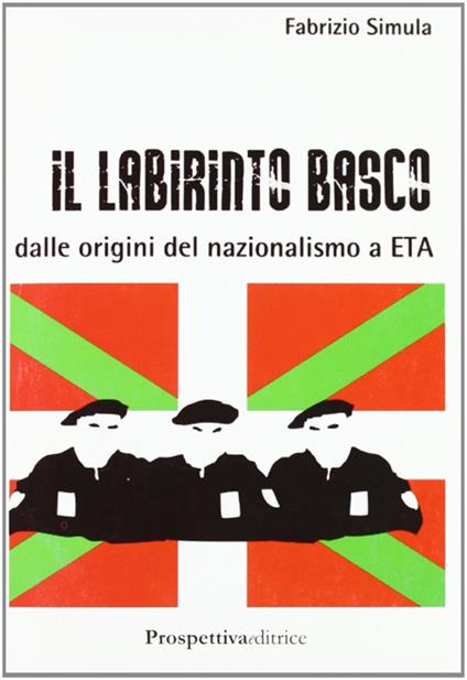 Il labirinto basco. Dalle origini del nazionalismo a ETA - Fabrizio Simula - copertina