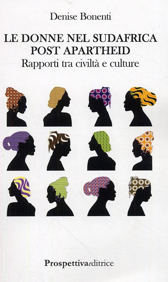 Le donne nel Sudafrica post apartheid. Rapporti tra civiltà e culture - Denise Bonenti - copertina