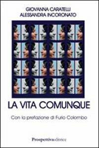 La vita comunque - Alessandra Incoronato,Giovanna Caratelli - copertina