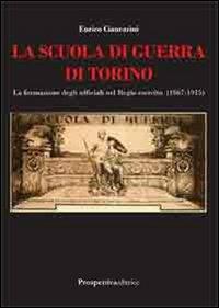 La scuola di guerra di Torino. La formazione degli ufficiali nel Regio Esercito (1867-1915) - Enrico Ciancarini - copertina