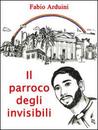 Il parroco degli invisibili - Fabio Arduini - copertina