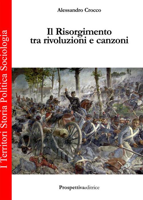Il Risorgimento tra rivoluzione e canzoni - Alessandro Crocco - copertina