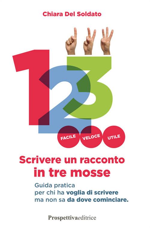 Scrivere un racconto in tre mosse. Guida pratica per chi ha voglia di scrivere ma non sa da dove cominciare - Chiara Del Soldato - copertina