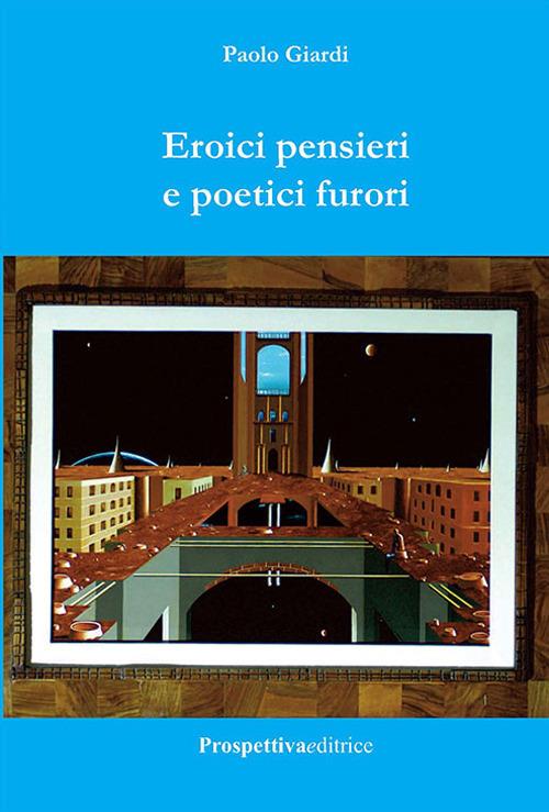 Eroici pensieri e poetici furori - Paolo Giardi - copertina