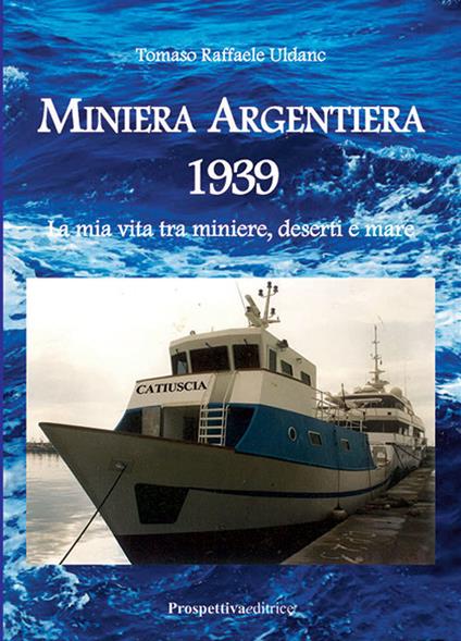 Miniera Argentiera 1939. La mia vita tra miniere, deserti e mare. Ediz. integrale - Tomaso Raffaele Uldanc - copertina