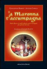 Maronna t'accumpagna. Padre Rocco e le mille edicole votive di Napoli per grazia ricevuta ('A). Ediz. illustrata - Giangaetano Barbati,Antonio Coppola - copertina