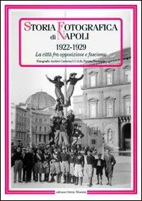 Storia fotografica di Napoli (1922-1929). La città fra opposizione e fascismo. Ediz. illustrata - copertina