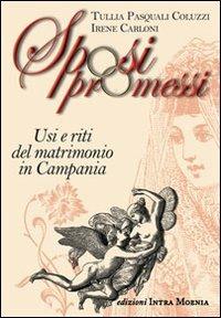 Sposi promessi. Usi e riti del matrimonio in Campania - Tullia Pasquali Coluzzi,Irene Carloni - copertina