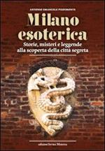 Milano esoterica. Storie, misteri e leggende alla scoperta della città segreta