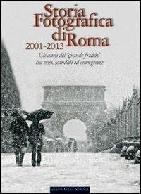 Storia fotografica di Roma 2001-2013. Gli anni del «grande freddo» tra crisi, scandali ed emergenze. Ediz. illustrata - copertina