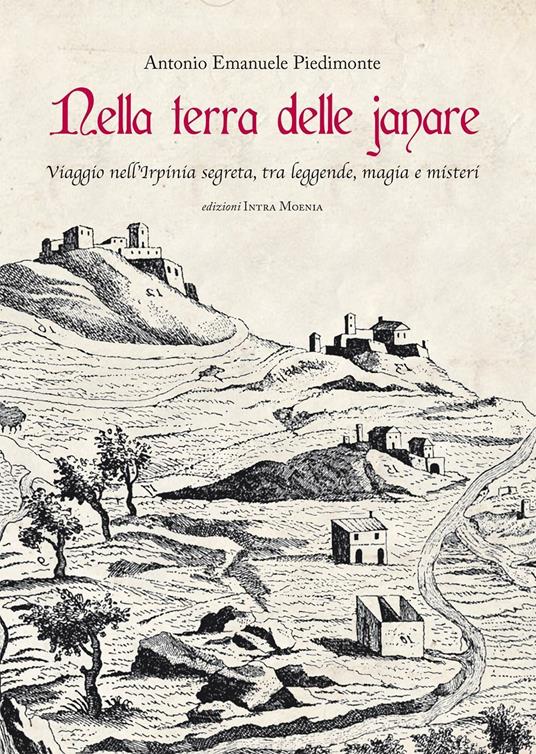 Nella terra delle janare. Viaggio nell'Irpinia segreta, tra leggende, magia e misteri - Antonio Emanuele Piedimonte - copertina