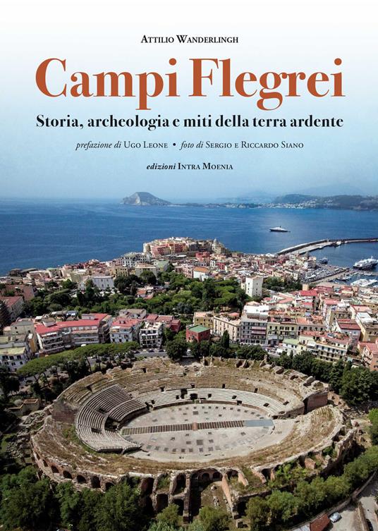 Campi Flegrei. Storia, archeologia e miti della terra ardente - Attilio Wanderlingh - copertina