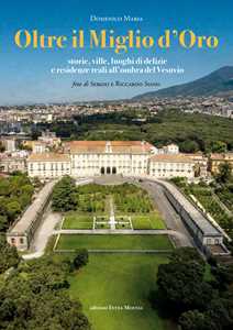 Image of Oltre il Miglio d'Oro. Storie, ville, luoghi di delizie e residenze reali all'ombra del Vesuvio