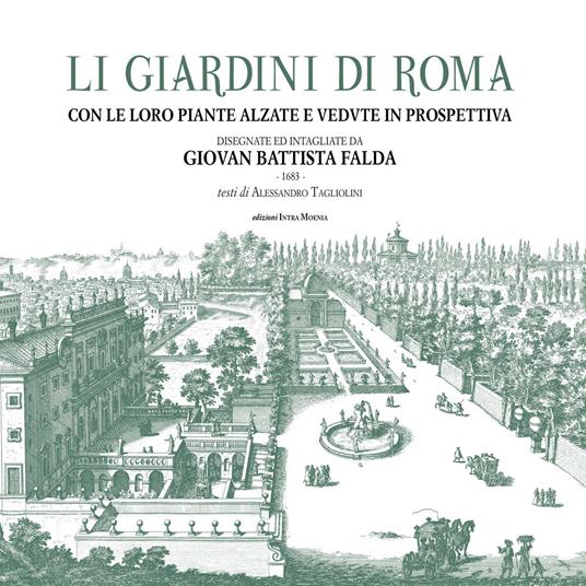 Li giardini di Roma. Con le loro piante alzate e vedute in prospettiva disegnate ed intagliate da Giovan Battista Falda. Ediz. illustrata - Giovanni Battista Falda - copertina