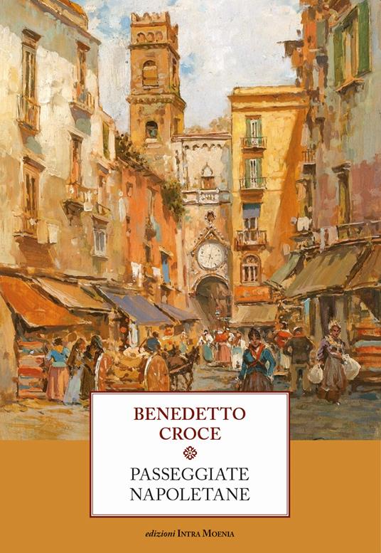 Passeggiate napoletane - Benedetto Croce - Libro - Intra Moenia - | IBS