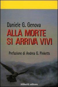 Alla morte si arriva vivi - Daniele G. Genova - copertina