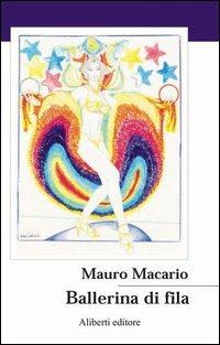 Ballerina di fila - Mauro Macario - Libro - Aliberti - tre | IBS