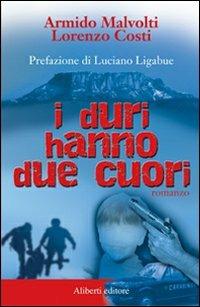 I duri hanno due cuori - Armido Malvolti,Lorenzo Costi - copertina