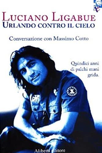 Urlando contro il cielo - Luciano Ligabue - 3