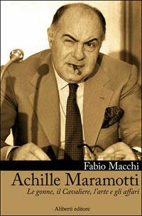 Achille Maramotti. Le gonne, il Cavaliere, l’arte e gli affari - Fabio Macchi - copertina